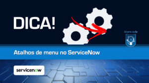 Leia mais sobre o artigo Atalhos e filtros do menu no ServiceNow